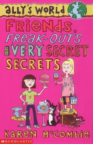 Friends, Freak-Outs and Very Secret Secrets by Karen McCombie