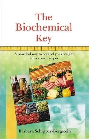 The Biochemical Key: A Practical Way to Control Your Weight : Advice and Recipes by Barbara Schipper-Bergstein