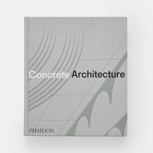 Concrete Architecture: The Ultimate Collection by Phaidon Editors, Sam Lubell, Greg Goldin