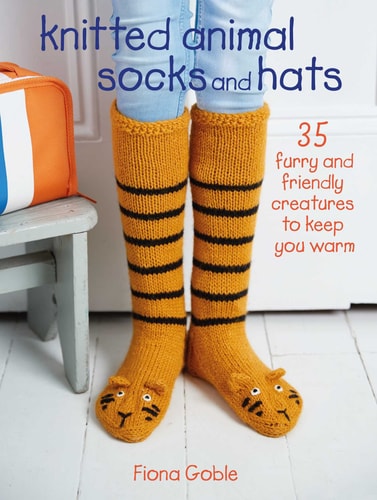 Knitted Animal Socks and Hats: 35 furry and friendly creatures to keep you warm by Fiona Goble