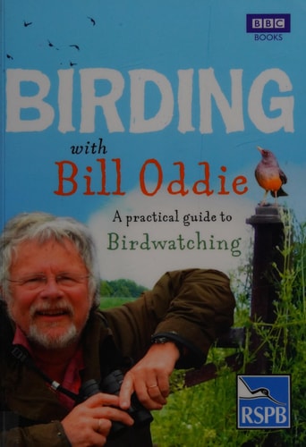 Birding With Bill Oddie: A Practical Guide to Birdwatching by Bill Oddie, Stephen Moss