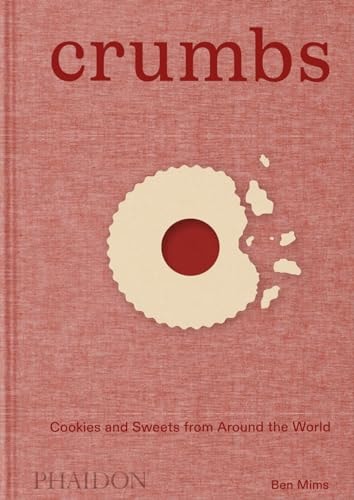 Crumbs Cookies and Sweets from Around the World by Ben Mims