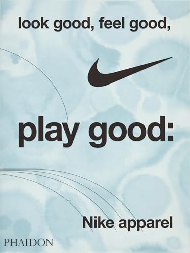 Look Good, Feel Good, Play Good Nike Apparel by Maisie Skidmore, Nike