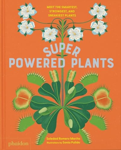 Superpowered plants: meet the smartest, strongest, and sneakiest plants by Soledad Romero Mari+¦o