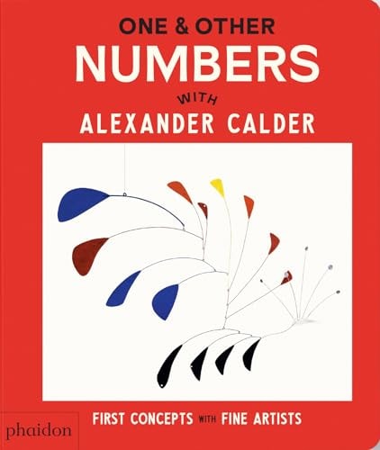 One & Other Numbers: with Alexander Calder (First Concepts with Fine Artists) by Phaidon Editors