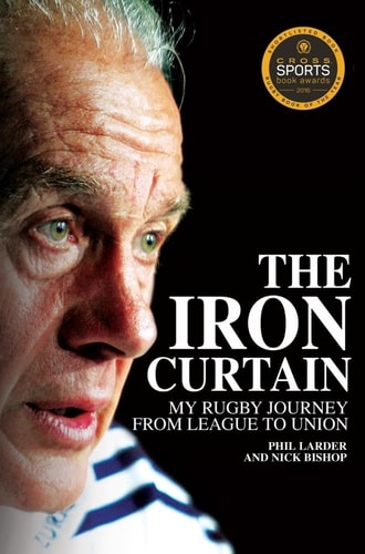The Iron Curtain: My Rugby Journey from League to Union by Phil Larder, Nicholas Bishop