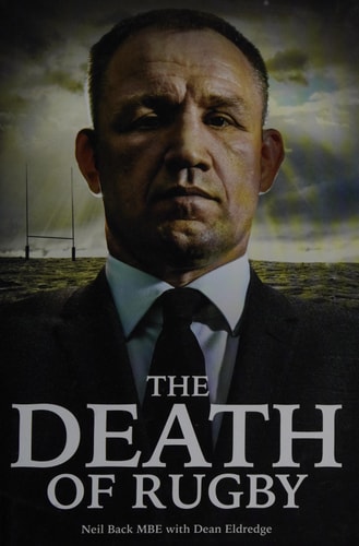 The Death of Rugby: Neil Back's Story by Neil Back, Dean Eldredge