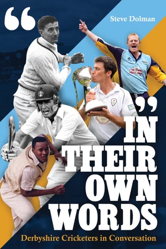 In their Own Words: Derbyshire Cricketers In Conversation by Steve Dolman