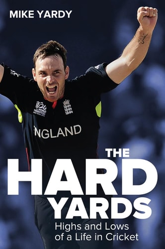 The Hard Yards: Highs and Lows of a Life in Cricket by Mike Yardy