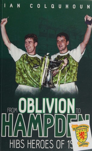 From Oblivion to Hampden: Hibs Heroes of 1991 by Ian Colquhoun