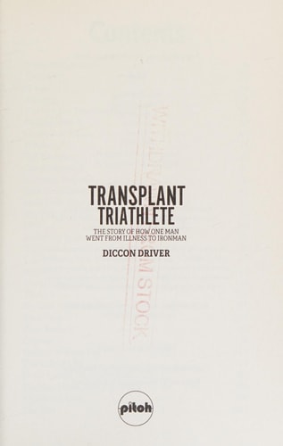 The Transplant Triathlete: From Illness to Ironman by Diccon Driver