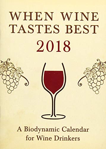 When Wine Tastes Best 2018: A Biodynamic Calendar for Wine Drinkers by Matthias Thun