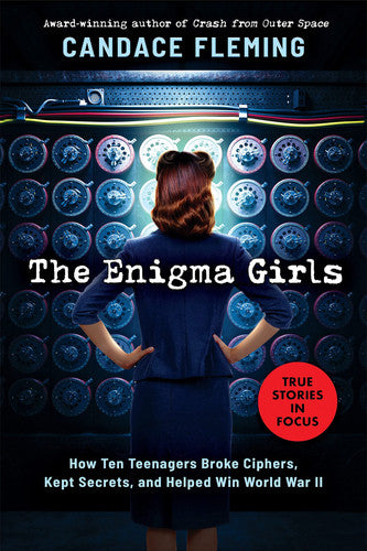 The enigma girls: how ten teenagers broke ciphers, kept secrets, and helped win World War II by Fleming, Candace