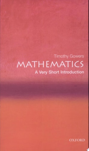 Mathematics: A Very Short Introduction (Very Short Introductions) by Timothy Gowers