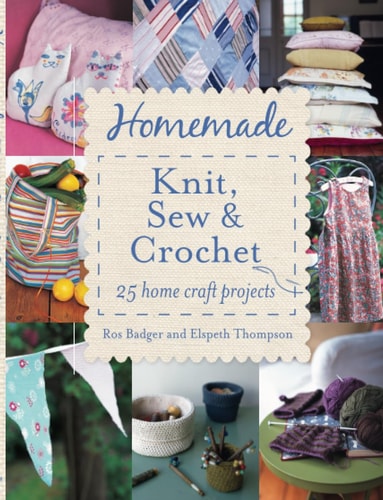 Homemade Knit, Sew and Crochet by Ros Badger