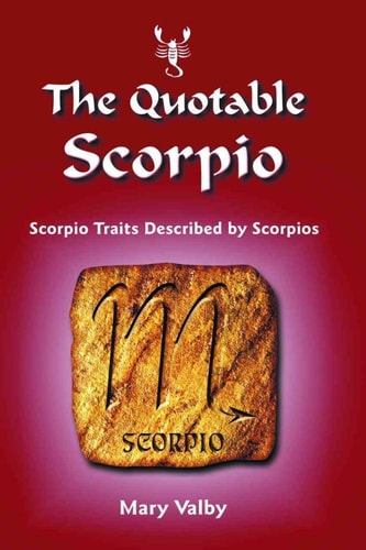 The Quotable Scorpio: Scorpio Traits Described by Scorpios by Mary Valby