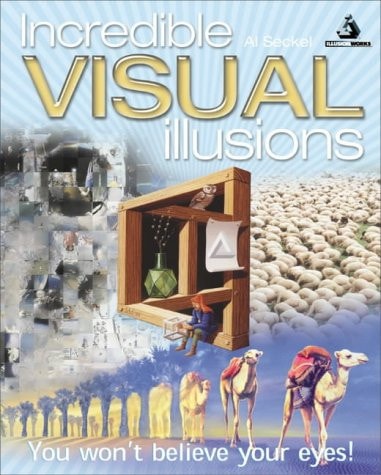 Incredible Visual Illusions : You Won't Believe Your Eyes! by A. L Seckel
