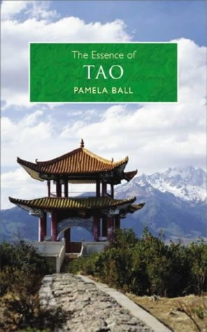 The Essence of Tao : An Illuminating Insight into This Traditional Chinese Philosophy by Pamela J. Ball
