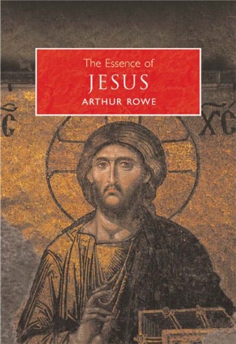 The Essence of Jesus [Paperback] [Jan 01, 2006] Rowe, Arthur by Arthur Rowe