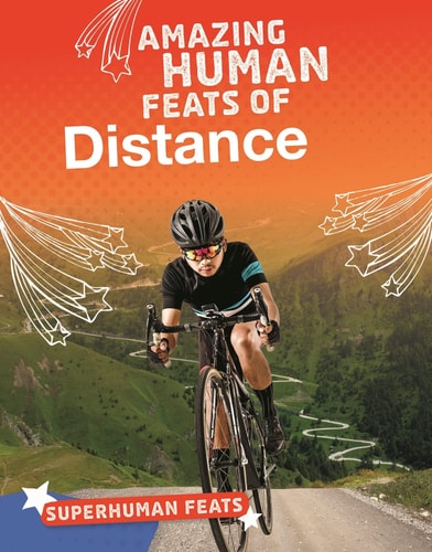 Amazing Human Feats of Distance by Matt Scheff