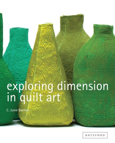 Exploring Dimension in Quilt Art by C. June Barnes