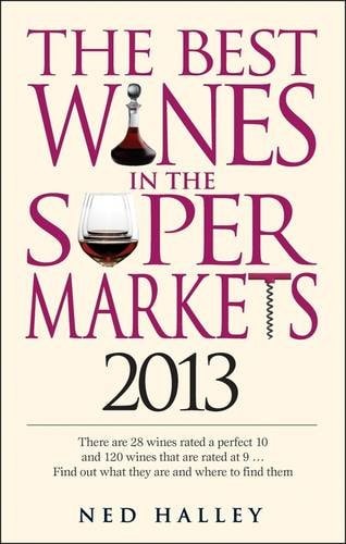 The Best Wines in the Supermarkets 2013 by Ned Halley