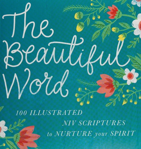 The Beautiful Word 100 Illustrated NIV Scriptures to Nurture Your Spirit by Tama Fortner