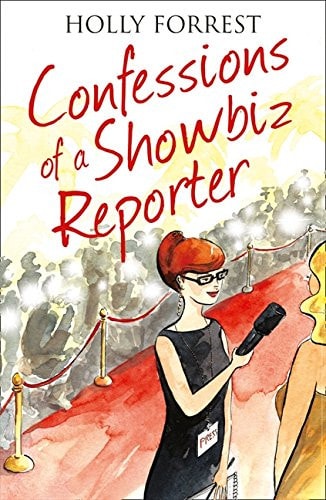 Confessions of a Showbiz Reporter by Holly Forrest