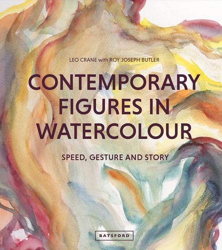 Contemporary Figures in Watercolour: Speed, Gesture And Story by Leo Crane, Roy Joseph Butler