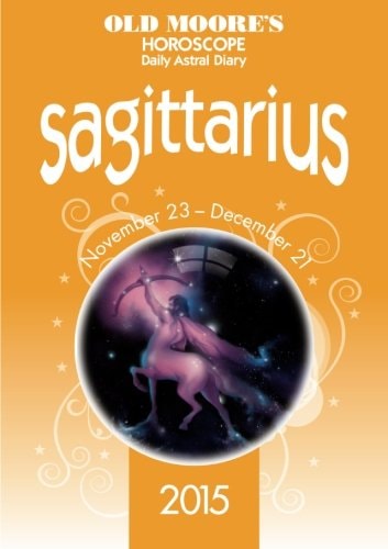 Old Moore's Horoscope and Daily Astral Diary 2015 - Sagittarius by Dr. Francis Moore