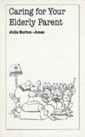 Caring for Your Elderly Parent by Julia Burton-Jones