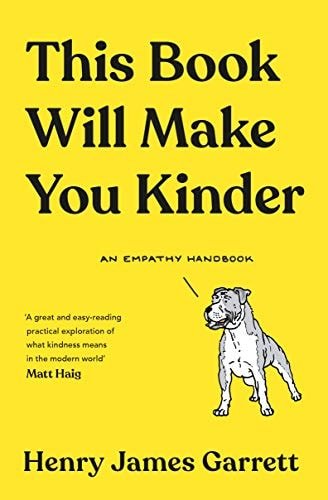 This Book Will Make You Kinder An Empathy Handbook by Henry James Garrett