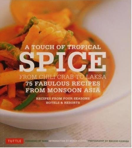 A Touch of Tropical Spice 75 Fabulous Recipes From Asia: Recipes From the Four Seasons Hotel by Wendy Hutton
