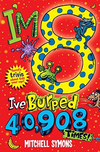 I'm 8 I've Burped 40,908 Times! by Mitchell Symons, Penny Symons