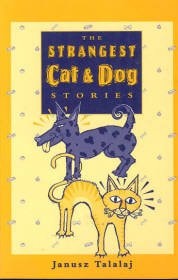 The Strangest Cat & Dog Stories by Janusz Talalaj