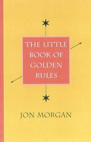 The Little Book of Golden Rules by Jon Morgan