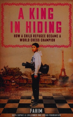 A King in Hiding How a Child Refugee Became a World Chess Champion by Fahim Fahim, Fahim Mohammad, Sophie Le Callennec, Xavier Parmentier