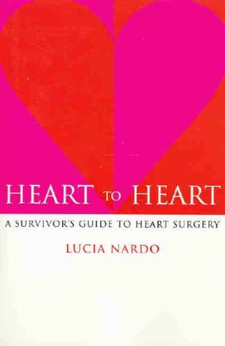 Heart to Heart : A Survivor's Guide to Heart Surgery by Lucia Nardo