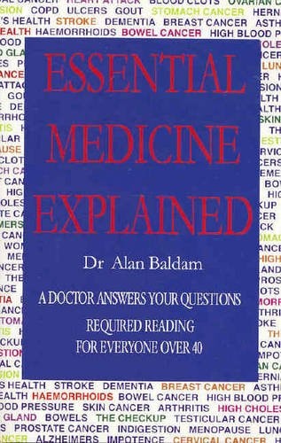 Essential Medicine Explained: A Doctor Answers Your Questions by Alan (Dr.) Baldam
