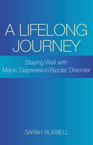 A Lifelong Journey: Staying Well with Manic Depression / Bipolar Disorder by Sarah Russell