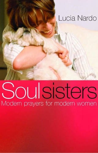 Soul Sisters : Modern Prayers for Modern Women by Lucia Nardo