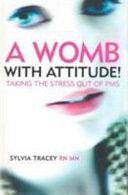 A Womb With Attitude: Taking the Stress Out of PMS by Sylvia Tracey