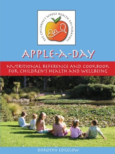 Apple a Day: Nutritional Reference And Cook Book for Children's Health And Well Being by Dorothy Edgelow
