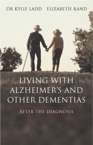 Living with Alzheimer's and Other Dementias After the Diagnosis by Kylie Ladd, Elizabeth Rand
