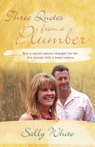 How a second opinion changed the life of a woman with a brain tumour: Three quotes from a Plumber by Sally White