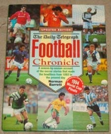 The Daily Telegraph Football Chronicle A Season-by-season Account of the Soccer Stories that Made the Headlines from 1863 to the Present Day by Norman S. Barrett