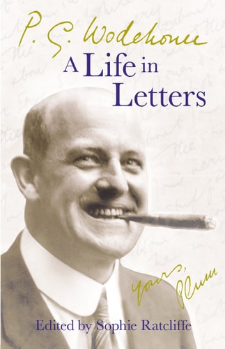 P.G. Wodehouse: A Life in Letters by P. G. Wodehouse