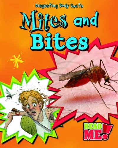Mites and Bites (Read Me!: Disgusting Body Facts) by Angela Royston