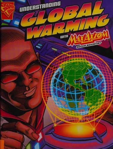 Understanding Global Warming with Max Axiom, Super Scientist. Agnieszka Biskup by Agnieszka Biskup