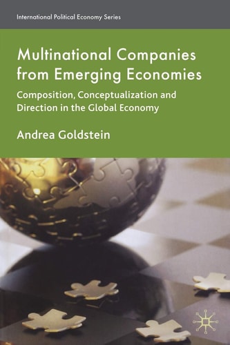 Multinational Companies from Emerging Economies: Composition, Conceptualization and Direction in the Global Economy: 2007 (International Political Economy Series) by A. Goldstein